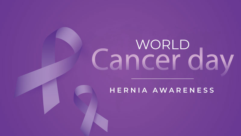 World Cancer Day – Hernia Awareness